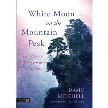 White Moon On The Mountain Peak (Daoist Nei Gong) (Paperback)