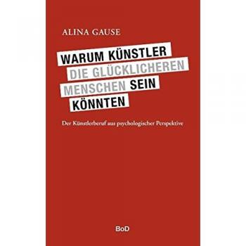 Warum Künstler die glücklicheren Menschen sein könnten: Der Künstlerberuf aus psychologischer Perspektive