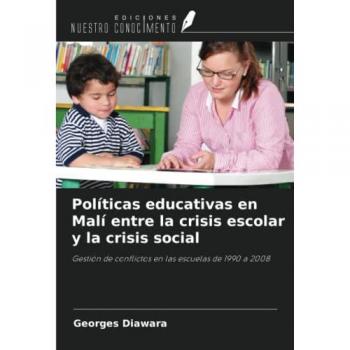 Políticas educativas en Malí entre la crisis escolar y la crisis social: Gestión de conflictos en las escuelas de 1990 a 2008