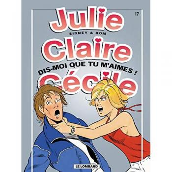 Julie, Claire, Cécile, tome 17 : Dis-moi que tu m'aimes! (French Edition)