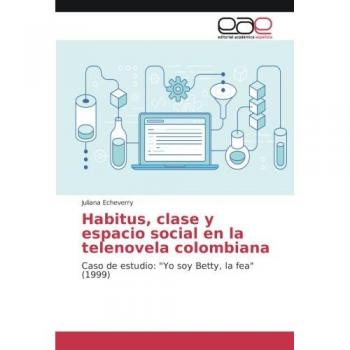 Habitus, clase y espacio social en la telenovela colombiana: Caso de estudio: Yo soy Betty, la fea (1999)