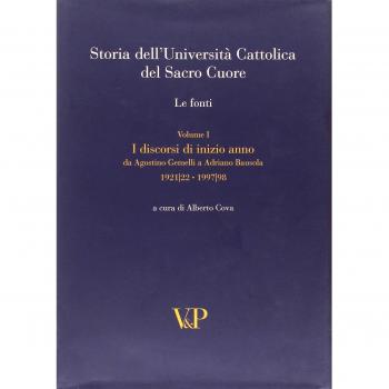 Storia dell'Università Cattolica del Sacro Cuore. Le fonti. Discorsi di inizio anno. Da Agostino Gemelli a Adriano Bausola