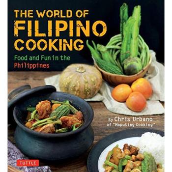 The World of Filipino Cooking : Food and Fun in the Philippines by Chris Urbano of 'Maputing Cooking' (over 90 recipes)