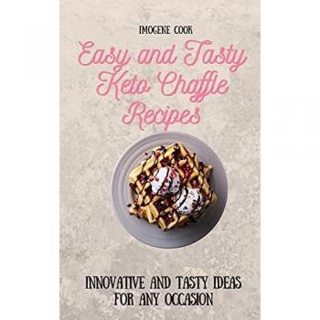 Easy and Tasty Keto Chaffle Recipes: Innovative and Tasty Ideas for Any Occasion
