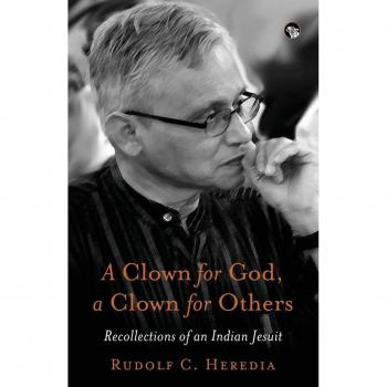 Heredia, Rudolf C.: A CLOWN FOR GOD, A CLOWN FOR OTHERS RECOLLECTIONS OF AN INDIAN JESUIT