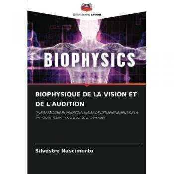 BIOPHYSIQUE DE LA VISION ET DE L'AUDITION: UNE APPROCHE PLURIDISCIPLINAIRE DE L'ENSEIGNEMENT DE LA PHYSIQUE DANS L'ENSEIGNEMENT PRIMAIRE