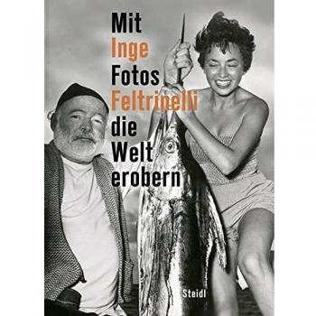Inge Feltrinelli Mit Fotos die Welt erobern /allemand
