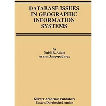 Database Issues in Geographic Information Systems (Advances in Database Systems, 6, Band 6)