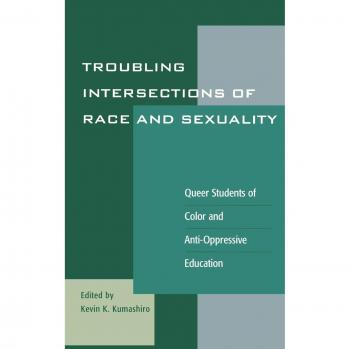 Troubling Intersections of Race and Sexuality: Queer Students of Color and Anti-Oppressive Education