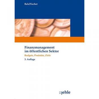 Finanzmanagement im öffentlichen Sektor: Budgets, Produkte, Ziele