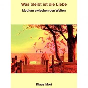 Was bleibt ist die Liebe: Medium zwischen den Welten