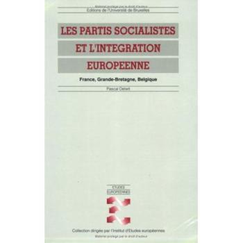 Les partis socialistes et l'intégration européenne: France, Grande-Bretagne, Belgique