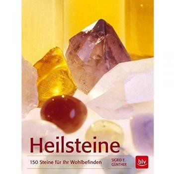 Heilsteine: 150 Steine für Ihr Wohlbefinden