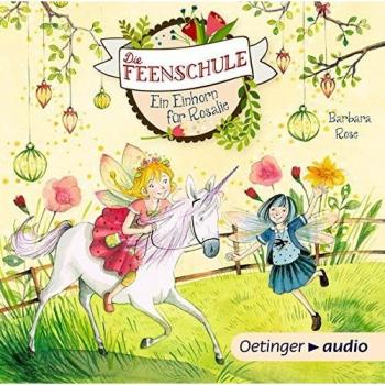 Barbara Rose Die Feenschule. Ein Einhorn Für Rosalie (Cd): Band 3, Autorisierte Lesefassung, Ca. 73 Min.