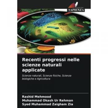 Recenti progressi nelle scienze naturali applicate: Scienze naturali, Scienze fisiche, Scienze biologiche e Agricoltura