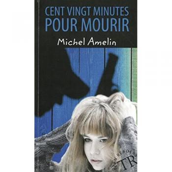 Michel Amelin Cent Vingt Minutes Pour Mourir: Französische Lektüre (Teen Readers