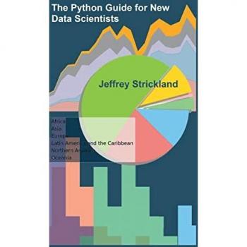 Strickland, Jeffrey: The Python Guide for New Data Scientists
