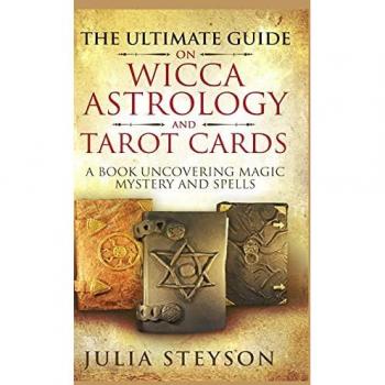 The Ultimate Guide on Wicca, Witchcraft, Astrology, and Tarot Cards