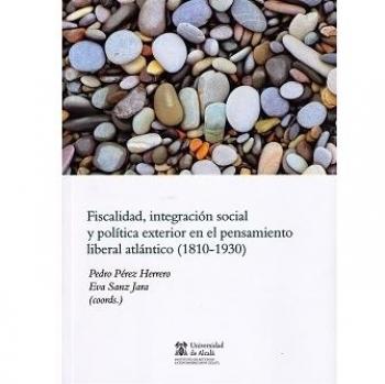 Fiscalidad, integración social y política exterior en el pensamiento liberal atlántico (1810-1930)