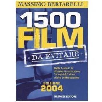 Millecinquecento film da evitare. Dalla A alla Z, le divertenti stroncature «al vetriolo» di un critico controcorrente