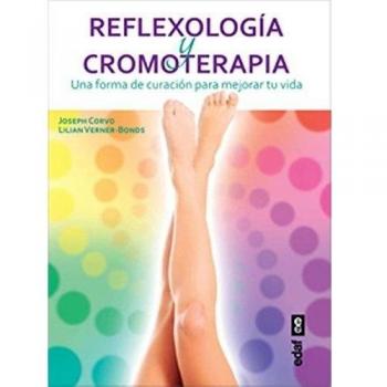 Reflexología y cromoterapia: Una forma de curación para mejorar tu vida (Tapa blanda con solapas).