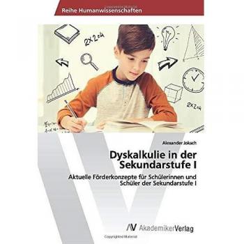 Dyskalkulie in der Sekundarstufe I: Aktuelle Förderkonzepte für Schülerinnen und Schüler der Sekundarstufe I