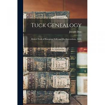 Tuck Genealogy: Robert Tuck of Hampton, N.H. and His Descendants, 1638-1877