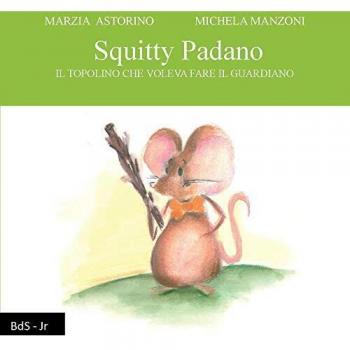 Squitty Padano. Il topolino che voleva fare il guardiano