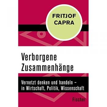 Verborgene Zusammenhänge: Vernetzt denken und handeln – in Wirtschaft, Politik, Wissenschaft und Gesellschaft