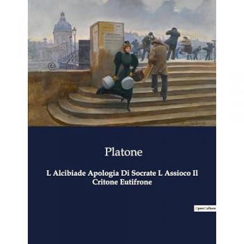 L Alcibiade Apologia Di Socrate L Assioco Il Critone Eutifrone