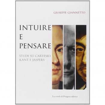 Intuire e pensare. Studi su Cartesio, Kant e Jaspers