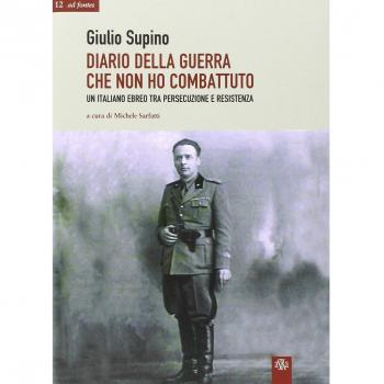 Diario della guerra che non ho combattuto. Un italiano ebreo tra persecuzione e Resistenza