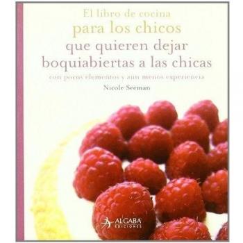 Libro de cocina para los chicos que quieren dejar boquiabiertas a las chicas