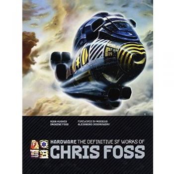 Hardware: The Definitive SF Works of Chris Foss Chris Foss