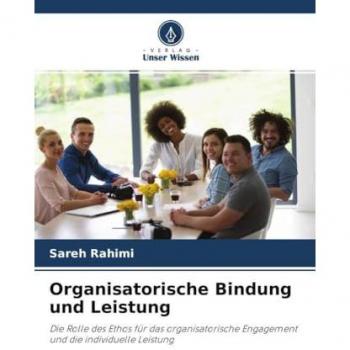 Organisatorische Bindung und Leistung: Die Rolle des Ethos für das organisatorische Engagement und die individuelle Leistung