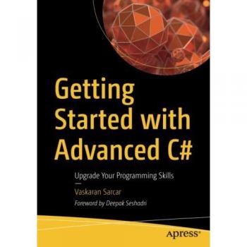 Getting Started with Advanced C#: Upgrade Your Programming Skills