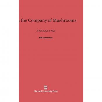 In the Company of Mushrooms: A Biologist's Tale