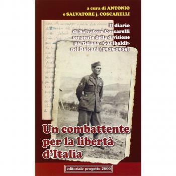 Un combattente per la libertà d'Italia. Il diario di Salvatore Coscarelli sergente della divisione partigiana «Garibaldi» nel Balcani (1943-1945)