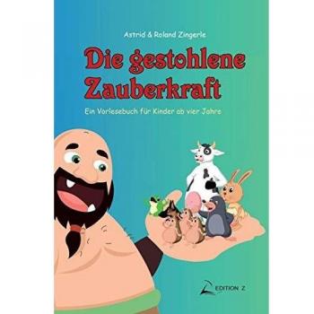Die gestohlene Zauberkraft: Ein Vorlesebuch für Kinder ab vier Jahre