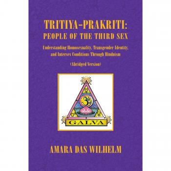 Tritiya-Prakriti: People of the Third Sex: Understanding Homosexuality, Transgender Identity And Intersex Conditions Through Hinduism