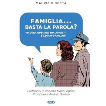 Famiglia... basta la parola? Viaggio inusuale tra affetti e legam...