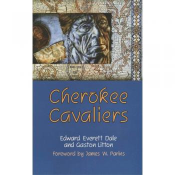 Cherokee Cavaliers: Forty Years of Cherokee History As Told in the Correspondence of the Ridge-Watie-Boudinot Family