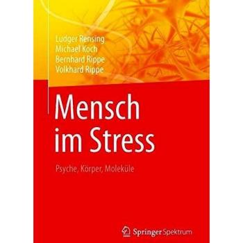 Ludger Rensing Mensch Im Stress: Psyche, Körper, Moleküle