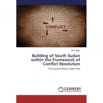 Building of South Sudan within the Framework of Conflict Resolution: The Case of former Upper Nile
