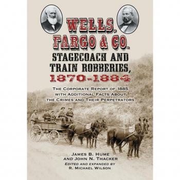 Wells Fargo & Co. Stagecoach and Train Robberies 1870-1884