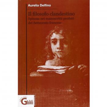 Il filosofo clandestino. La figura e il pensiero di di Spinoza in Francia nei manoscritti proibiti del settecento
