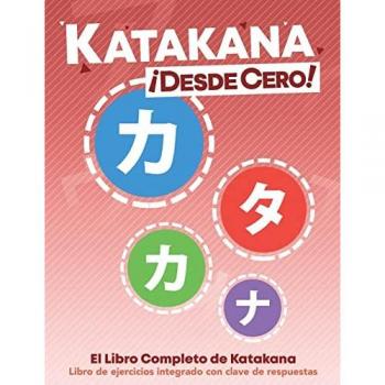 Katakana ¡Desde Cero!: El Libro Completo de Katakana con Ejercicios Integrados.: The Complete Japanese Hiragana Book, with Integrated Workbook and Answer Key (Escritura Japonesa ¡Desde Cero!, Band 2)