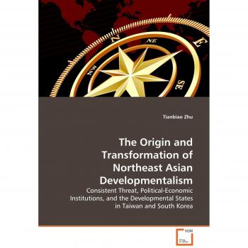 The Origin and Transformation of Northeast Asian Developmentalism