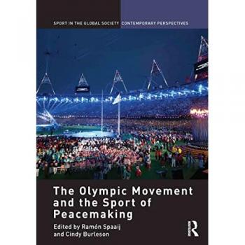 The Olympic Movement and the Sport of Peacemaking (Sport in the Global Society Contemporary Perspectives)