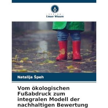 Vom ökologischen Fußabdruck zum integralen Modell der nachhaltigen Bewertung